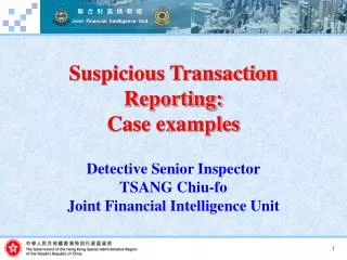Suspicious Transaction Reporting: Case examples Detective Senior Inspector TSANG Chiu-fo Joint Financial Intelligence U