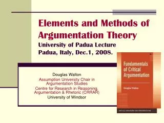 Elements and Methods of Argumentation Theory University of Padua Lecture Padua, Italy, Dec.1, 2008.