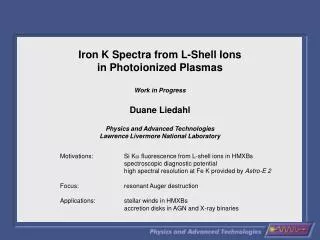 Iron K Spectra from L-Shell Ions in Photoionized Plasmas Work in Progress Duane Liedahl Physics and Advanced Technologi