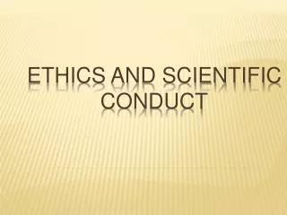 ETHICS AND SCIENTIFIC CONDUCT