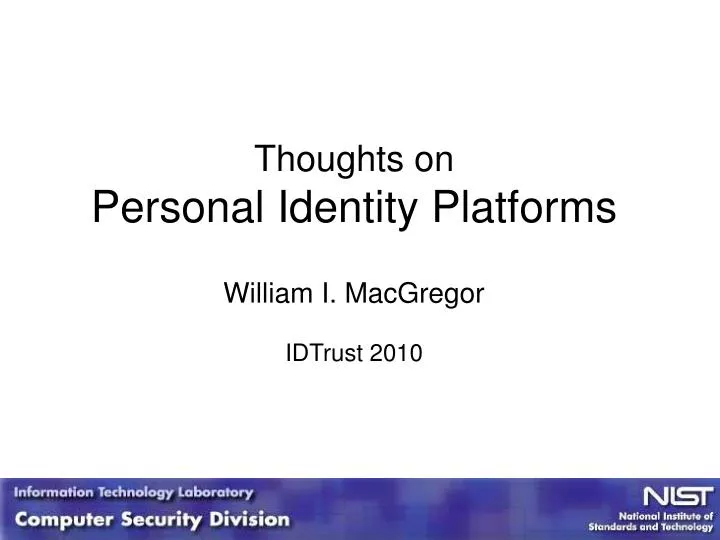 thoughts on personal identity platforms william i macgregor idtrust 2010