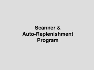 Scanner &amp; Auto-Replenishment Program