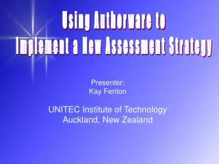 Presenter: Kay Fenton UNITEC Institute of Technology Auckland, New Zealand