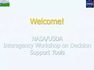 Welcome! NASA/USDA Interagency Workshop on Decision Support Tools