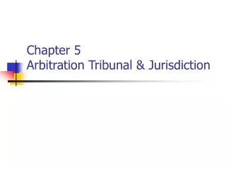 Chapter 5 Arbitration Tribunal &amp; Jurisdiction