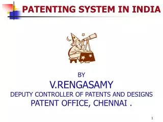 BY V.RENGASAMY DEPUTY CONTROLLER OF PATENTS AND DESIGNS PATENT OFFICE, CHENNAI .