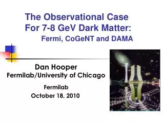 The Observational Case For 7-8 GeV Dark Matter : Fermi, CoGeNT and DAMA
