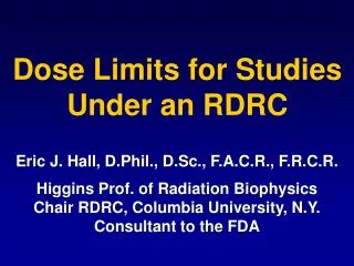 Eric J. Hall, D.Phil., D.Sc., F.A.C.R., F.R.C.R. Higgins Prof. of Radiation Biophysics Chair RDRC, Columbia University,