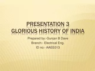 Presentation 3 Glorious H istory O f I ndia