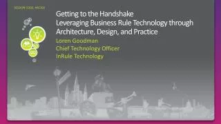 Getting to the Handshake Leveraging Business Rule Technology through Architecture, Design, and Practice