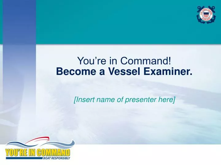 you re in command become a vessel examiner