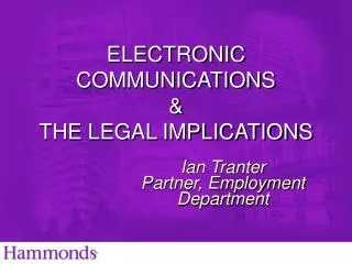 ELECTRONIC COMMUNICATIONS &amp; THE LEGAL IMPLICATIONS