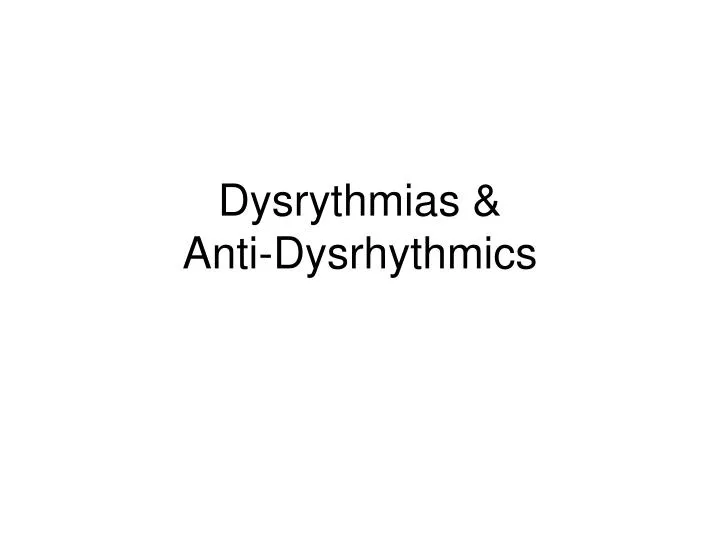 dysrythmias anti dysrhythmics