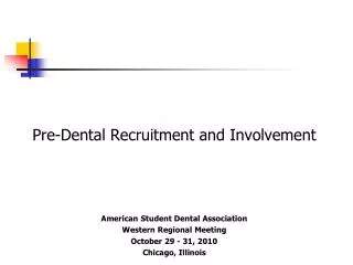 Pre-Dental Recruitment and Involvement American Student Dental Association Western Regional Meeting October 29 - 31, 20