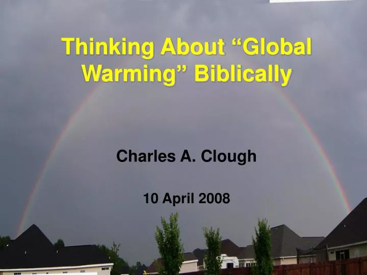 thinking about global warming biblically charles a clough 10 april 2008