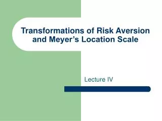 Transformations of Risk Aversion and Meyer’s Location Scale