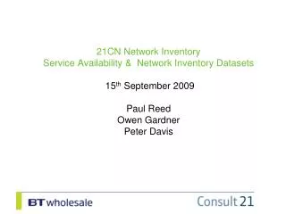 21CN Network Inventory Service Availability &amp; Network Inventory Datasets 15 th September 2009 Paul Reed Owen Gard
