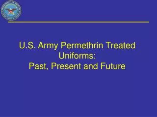 U.S. Army Permethrin Treated Uniforms: Past, Present and Future