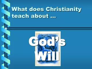 What does Christianity teach about …