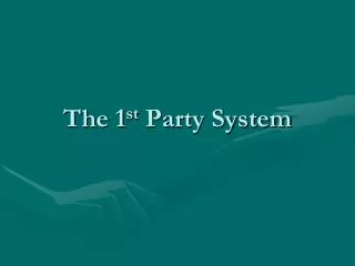 The 1 st Party System