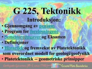 G 225, Tektonikk 		 Introduksjon: Gjennomgang av pensum Program for forelesningene Semesteroppgaver og Eksamen