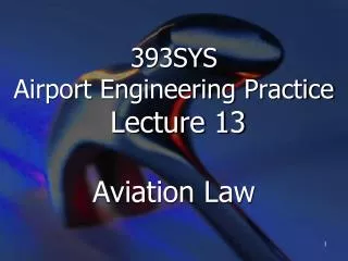 393SYS Airport Engineering Practice Lecture 13 Aviation Law