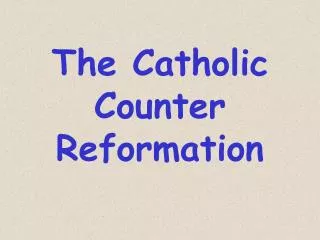 The Catholic Counter Reformation