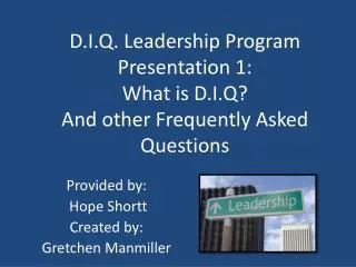 D.I.Q. Leadership Program Presentation 1: What is D.I.Q? And other Frequently Asked Questions