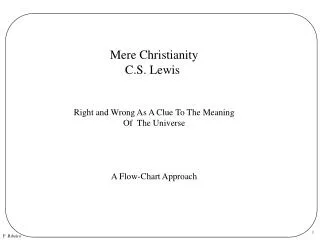 Mere ChristianityC.S. Lewis Right and Wrong As A Clue To The MeaningOf The UniverseA Flow-Chart Approach