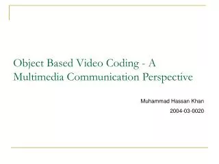 Object Based Video Coding - A Multimedia Communication Perspective