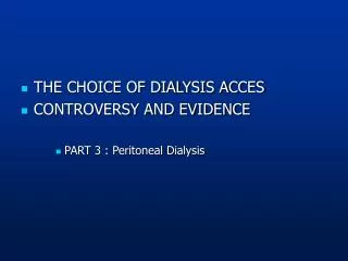 THE CHOICE OF DIALYSIS ACCES CONTROVERSY AND EVIDENCE PART 3 : Peritoneal Dialysis