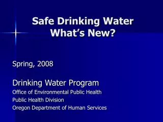 Safe Drinking Water What’s New?