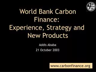 World Bank Carbon Finance: Experience, Strategy and New Products
