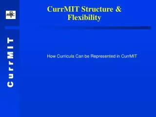 CurrMIT Structure &amp; Flexibility