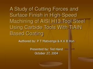 A Study of Cutting Forces and Surface Finish in High-Speed Machining of AISI H13 Tool Steel Using Carbide Tools With TiA