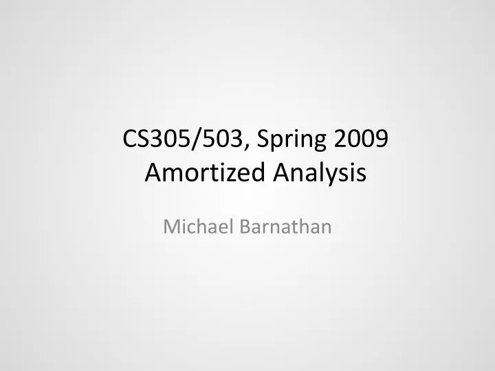 cs305 503 spring 2009 amortized analysis