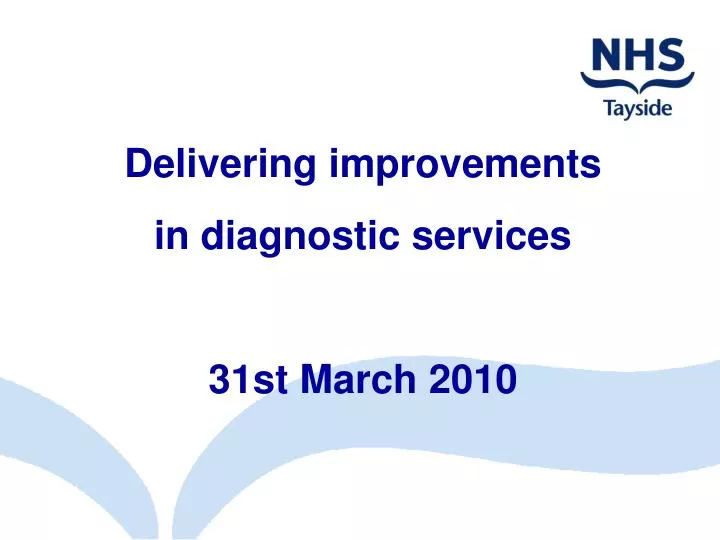 delivering improvements in diagnostic services 31st march 2010