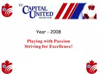 Playing with Passion, Striving for Excellence! Summary of the Year 2008 Some of the main events that highlighted our yea