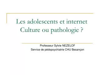 Les adolescents et internet Culture ou pathologie ?