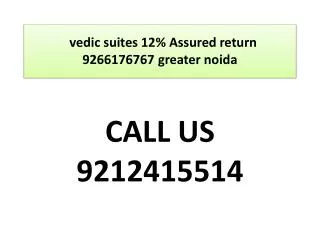 vedic suites 12% Assured return 9266176767 greater noida