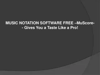 MUSIC NOTATION SOFTWARE FREE –MuScore-- Gives You a Taste Li