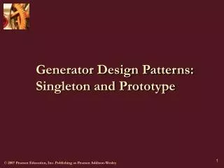 Generator Design Patterns: Singleton and Prototype
