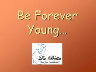Be Forever Young…