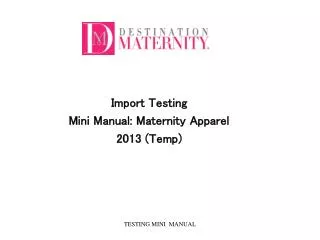 Import Testing Mini Manual: Maternity Apparel 2013 (Temp)
