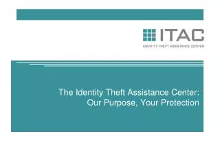 The Identity Theft Assistance Center: Our Purpose, Your Protection