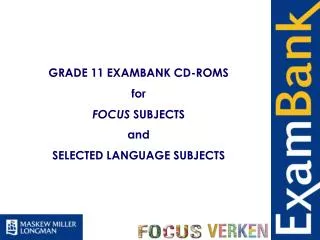 GRADE 11 EXAMBANK CD-ROMS for FOCUS SUBJECTS and SELECTED LANGUAGE SUBJECTS