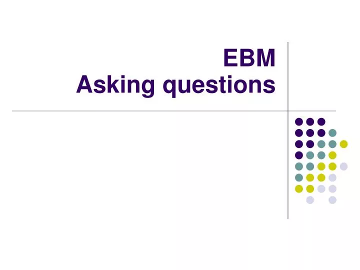 ebm asking questions