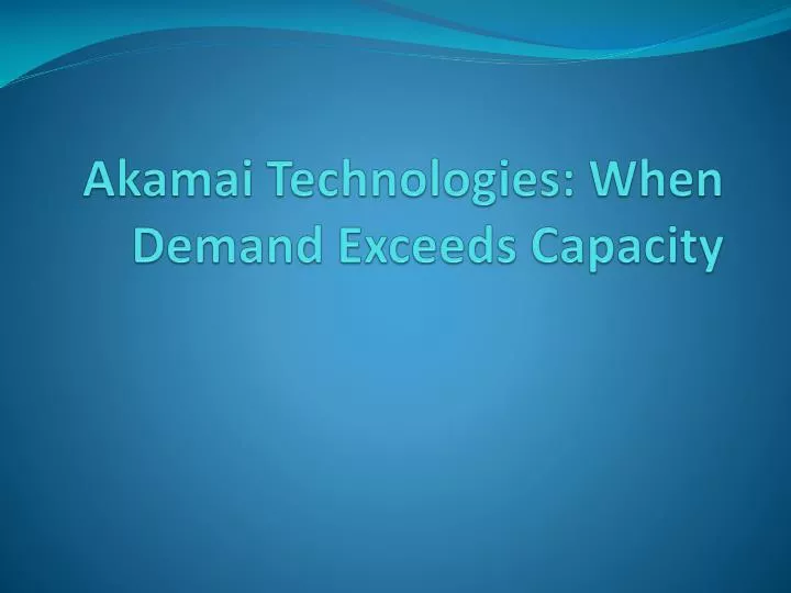 akamai technologies when demand exceeds capacity