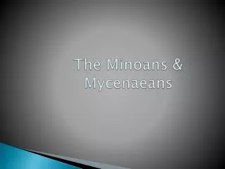 The Minoans &amp; Mycenaeans