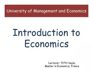 Lecturer: TITH Seyla , Master in Economics, France